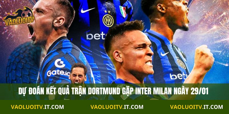Nhận Định C1 Dortmund vs Inter Milan 03:00 Ngày 29/01