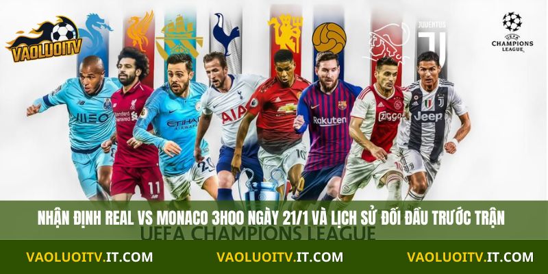 Nhận định Real vs Monaco 3H00 Ngày 21/1 và lịch sử đối đầu trước trận