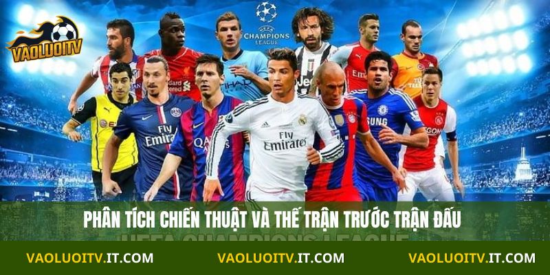 Phân tích chiến thuật và thế trận trước trận đấu